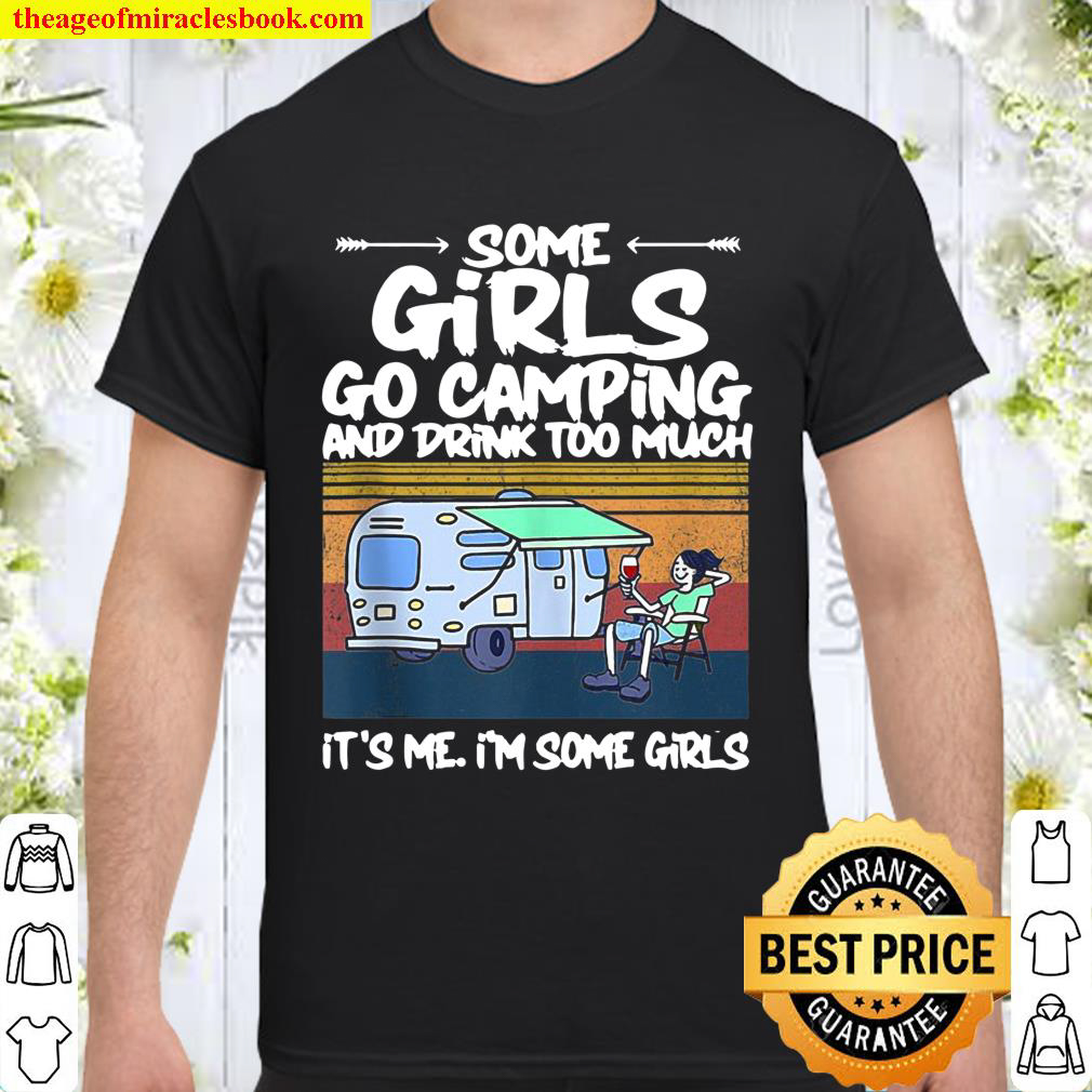 Some Girls Go Camping And Drink Too Much Vintage Campe Gifts Shirt