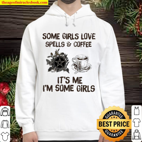 Some Girls Love Spells And Coffee It s Me I m Some Girls Hoodie
