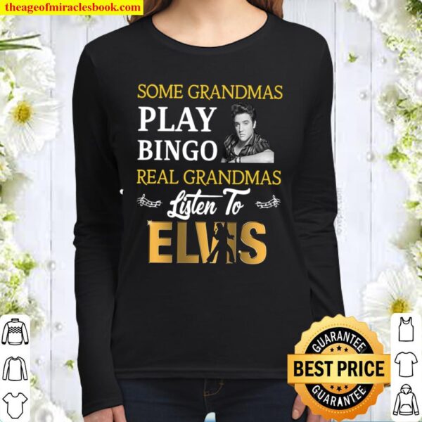 Some grandmas play bingo real grandmas listen to elvis Men Women Long Sleeved