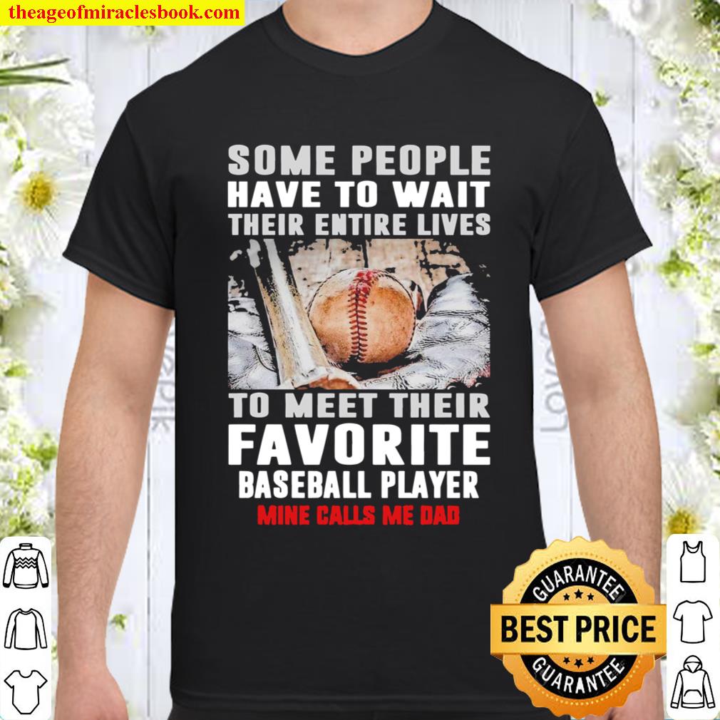 Softball Dad some people have to wait their entire lives to meet their favorite player I raised mine Shirt
