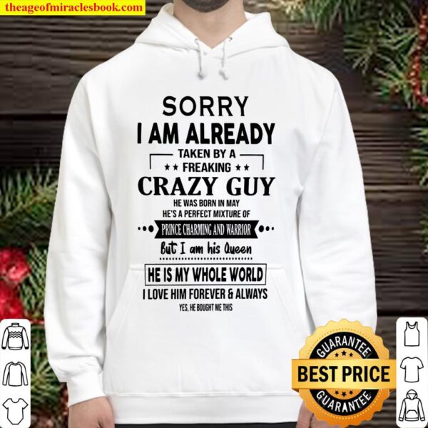 Sorry I Am Already Taken By A Freaking Crazy Guy He Was Born In May He Hoodie