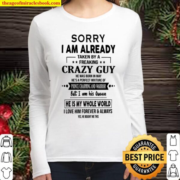 Sorry I Am Already Taken By A Freaking Crazy Guy He Was Born In May He Women Long Sleeved