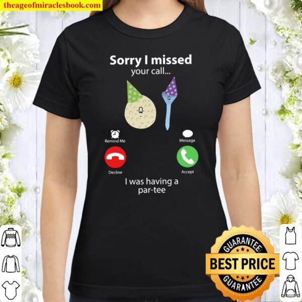Sorry I Missed Your Call Classic Women T-Shirt
