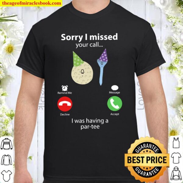 Sorry I Missed Your Call Shirt