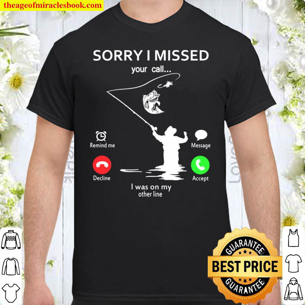 Mens Sorry I Missed Your Call I Was On The Other Line Tshirt Funny Fishing Tee
