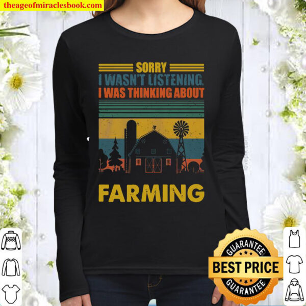 Sorry I Wasnt Listening I Was Thinking About Farming Women Long Sleeved