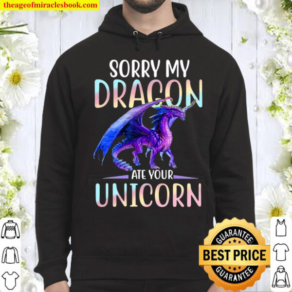 Sorry My Dragon Ate Your Unicorn Hoodie