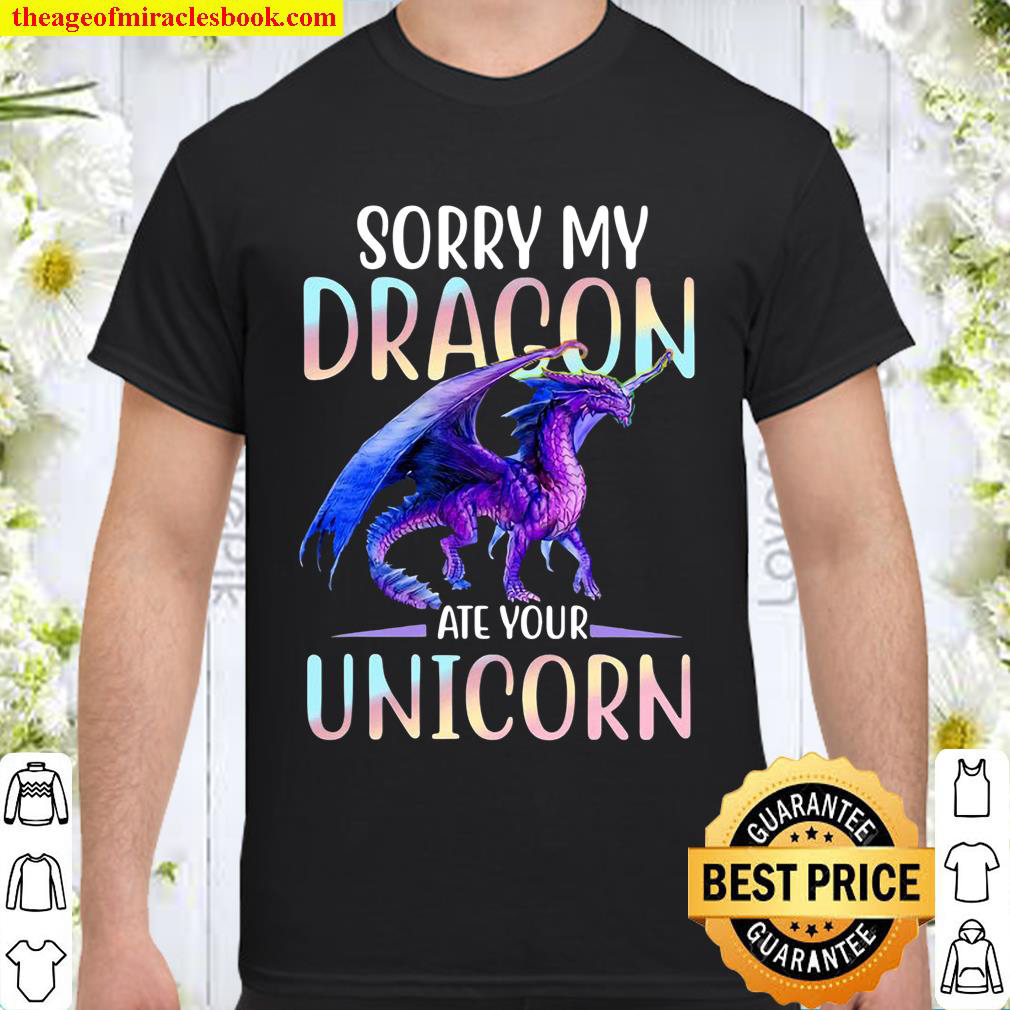 Sorry My Dragon Ate Your Unicorn Shirt