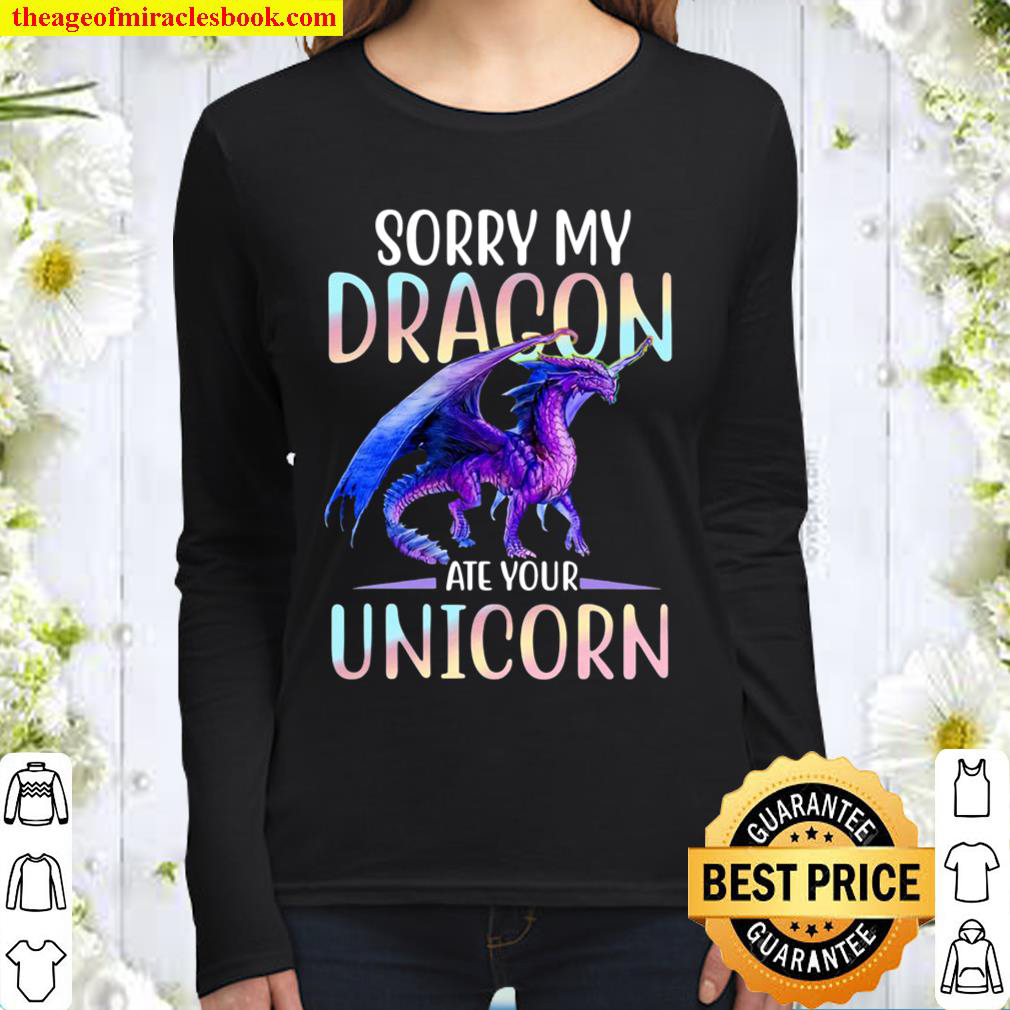 Sorry My Dragon Ate Your Unicorn Women Long Sleeved