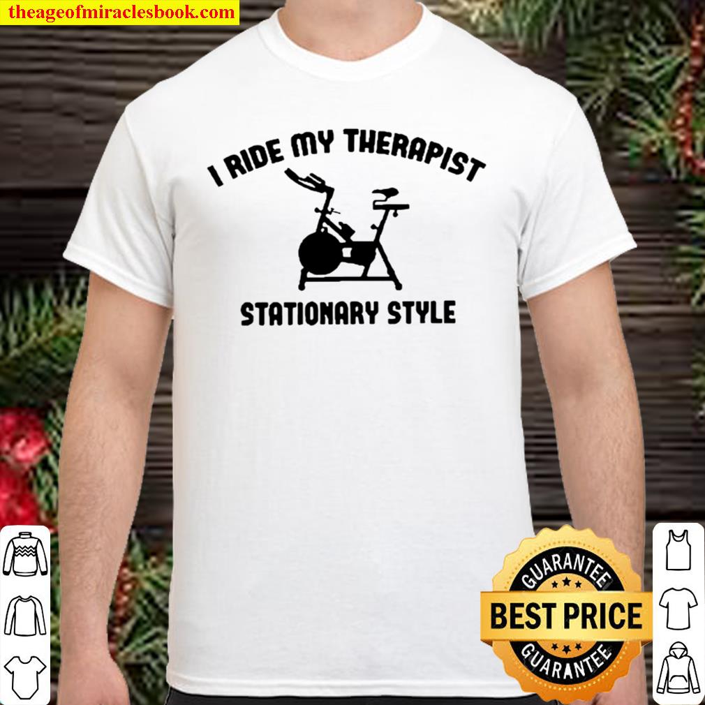 Spinning I Ride My Therapist Stationary Style shirt