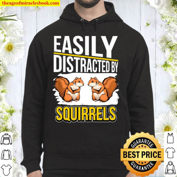 Squirrel Quote Easily Distracted By Squirrels Hoodie