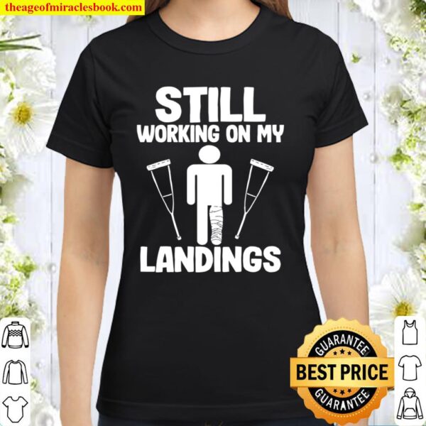 Still Working On My Landings Classic Women T-Shirt