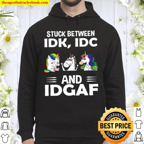 Stuck Between Idk Idc And Idgaf Hoodie