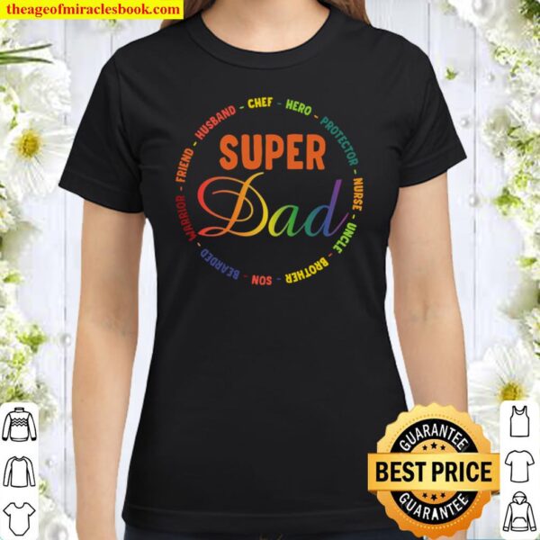 Super Dad Husband Chefhero Protector Nurse Uncle Friend Classic Women T-Shirt