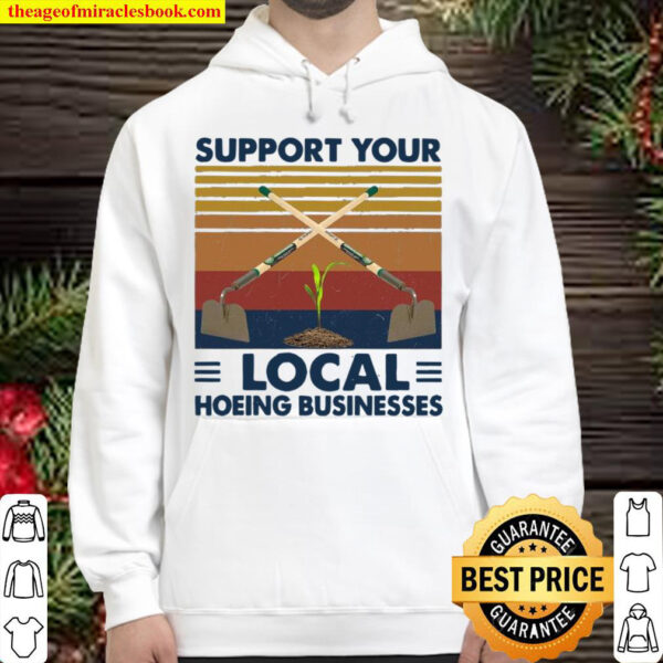 Support Your Local Hoeing Businesses Hoodie