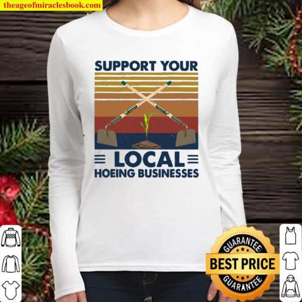 Support Your Local Hoeing Businesses Women Long Sleeved