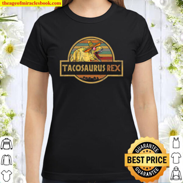 Tacosaurus Rex Cinco De Mayo Dinosaur Classic Women T-Shirt