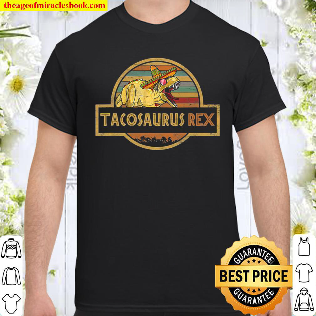 Tacosaurus Rex Cinco De Mayo Dinosaur shirt