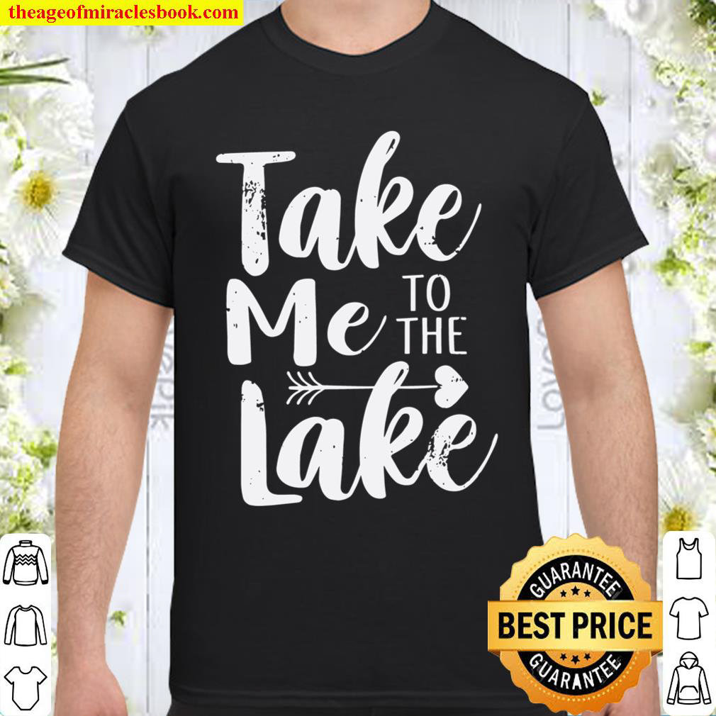 Take Me To The Lake Funny Lake Vacation Shirt