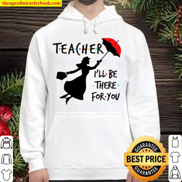 Teacher I_ll Be there for you Hoodie