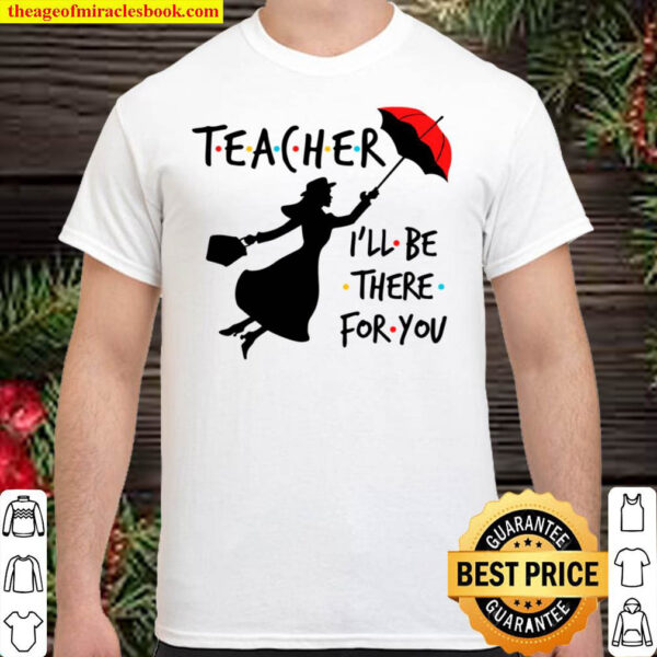 Teacher I_ll Be there for you Shirt
