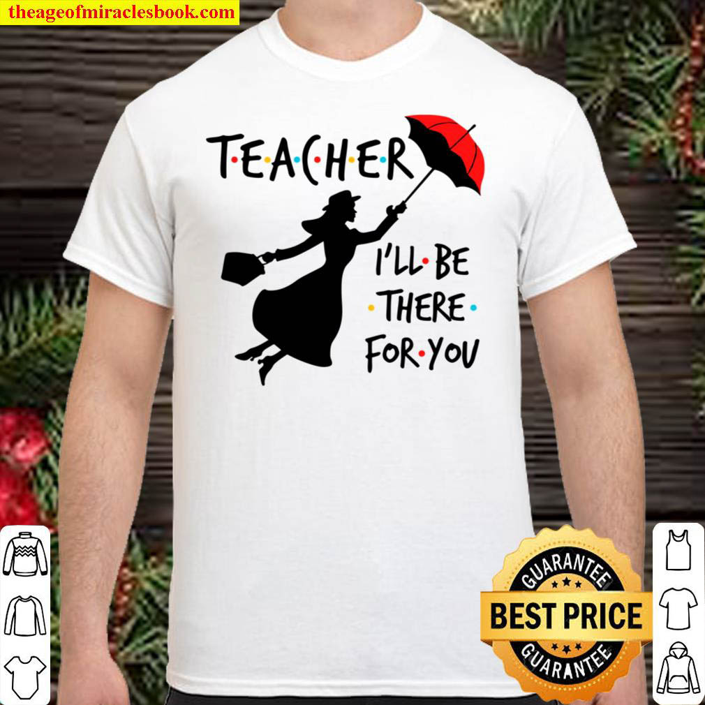 Teacher I’ll Be there for you Version 1 Shirt