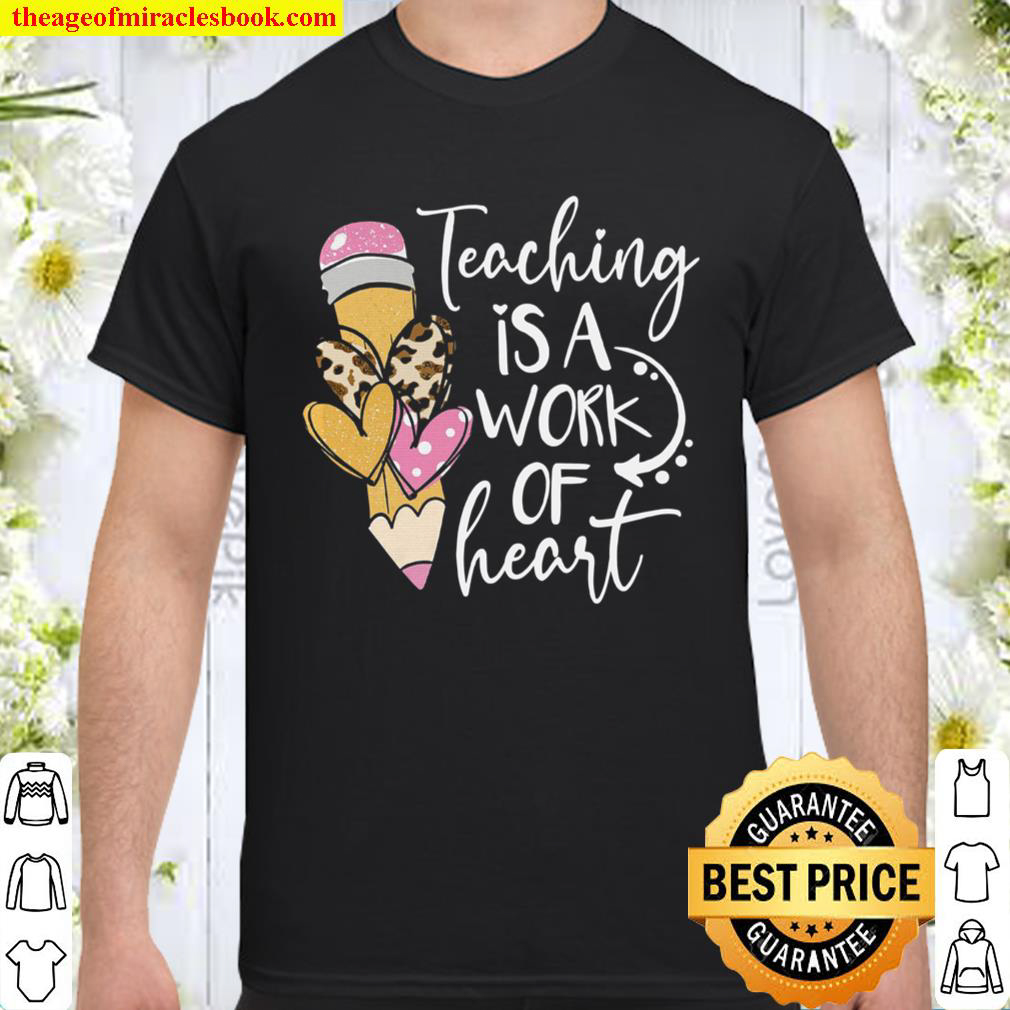 Teacher Shirts, Teaching Is A Work Of Heart Shirt, Teacher Life T-shirt