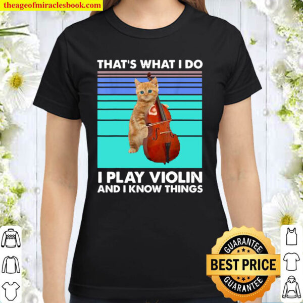 That s What I Do I Play Violin And I Know Things Cat Violin Classic Women T Shirt