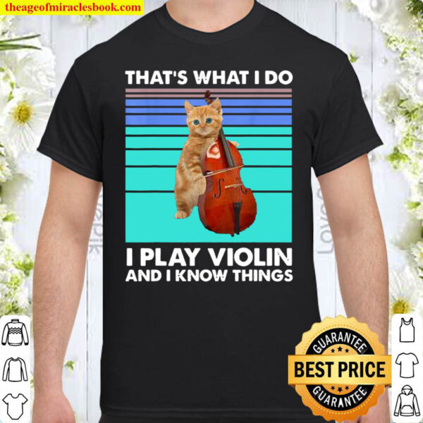 That s What I Do I Play Violin And I Know Things Cat Violin Shirt