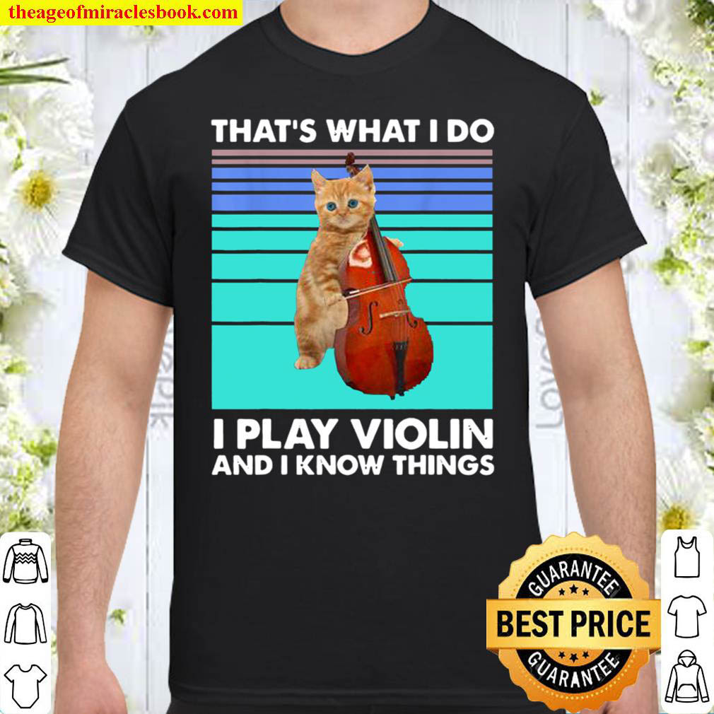 That’s What I Do I Play Violin And I Know Things Cat Violin Shirt