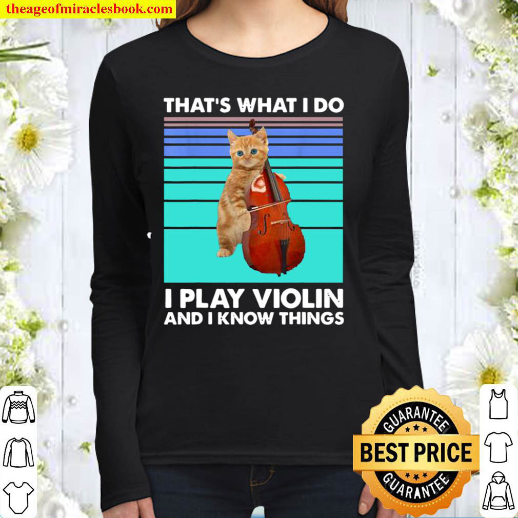 That s What I Do I Play Violin And I Know Things Cat Violin Women Long Sleeved
