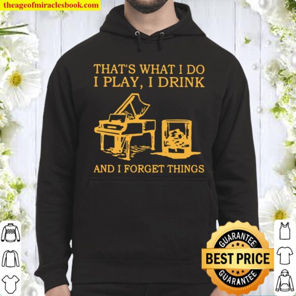 That’s What I Do I Play I Drink And I Forget Things Hoodie
