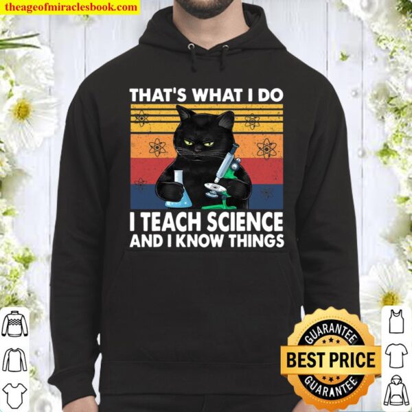 That’s What I Do-I Teach Science And I Know Things-Cat Hoodie