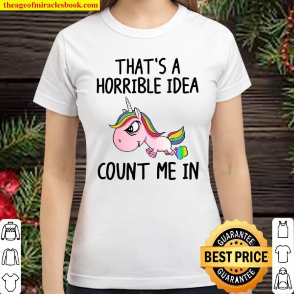That’s a horrible idea count me in Classic Women T-Shirt