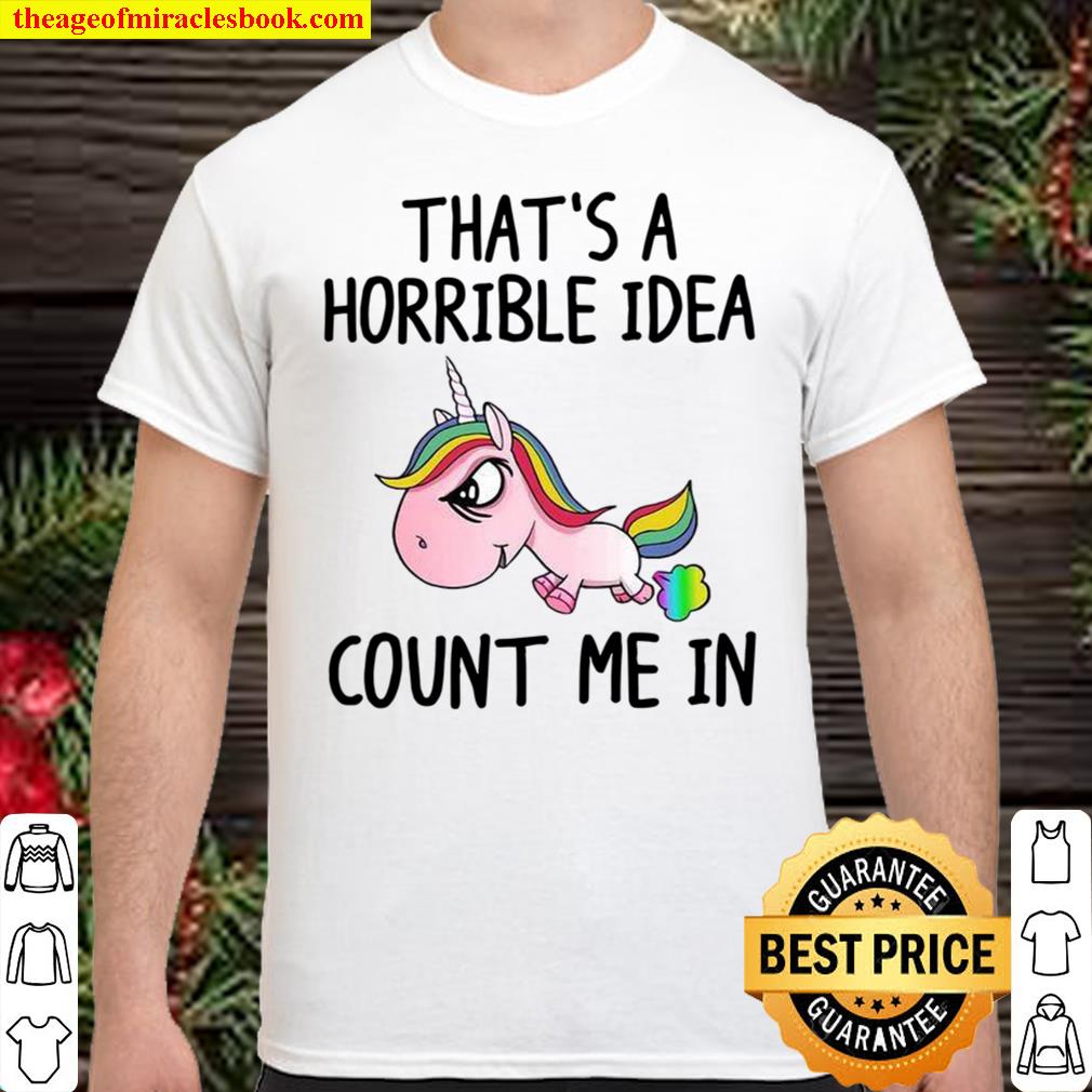 That’s a horrible idea count me in Shirt