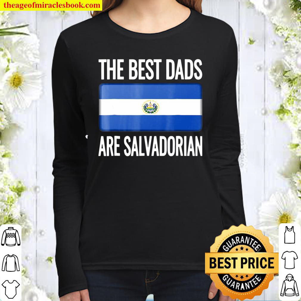 The Best Dads Are Salvadorian- El Salvador Flag Women Long Sleeved