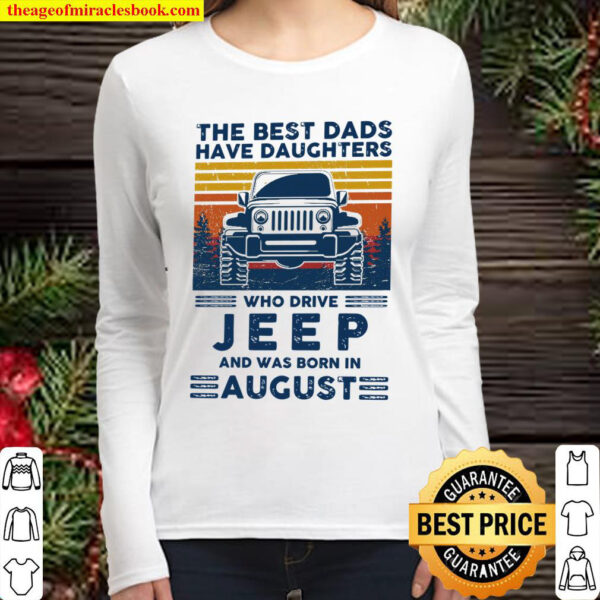The Best Dads Have Daughters Who Drive Jeep And Was Born In August Women Long Sleeved