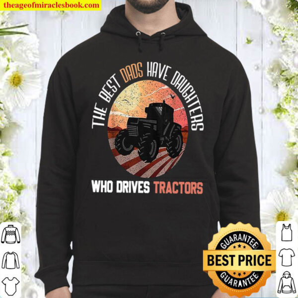 The Best Dads Have Daughters Who Drives Tractors Hoodie