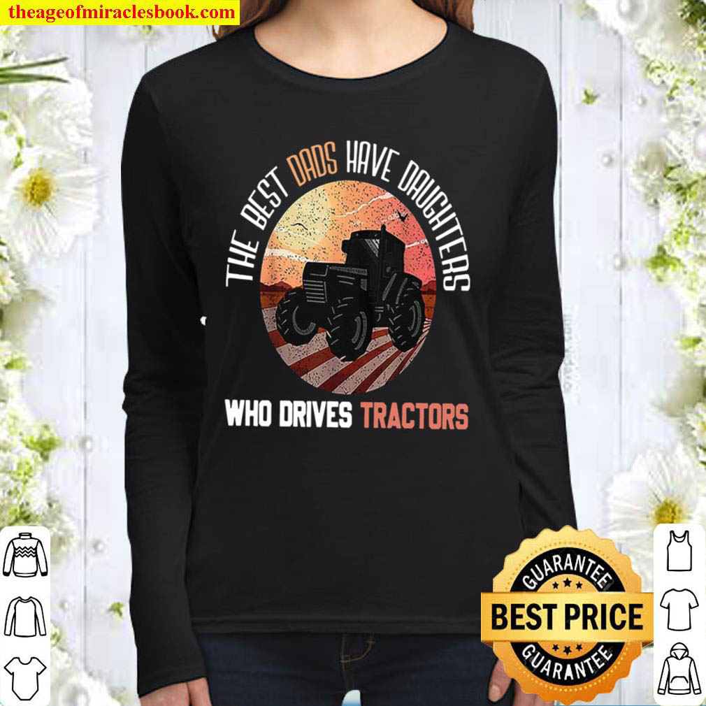 The Best Dads Have Daughters Who Drives Tractors Women Long Sleeved