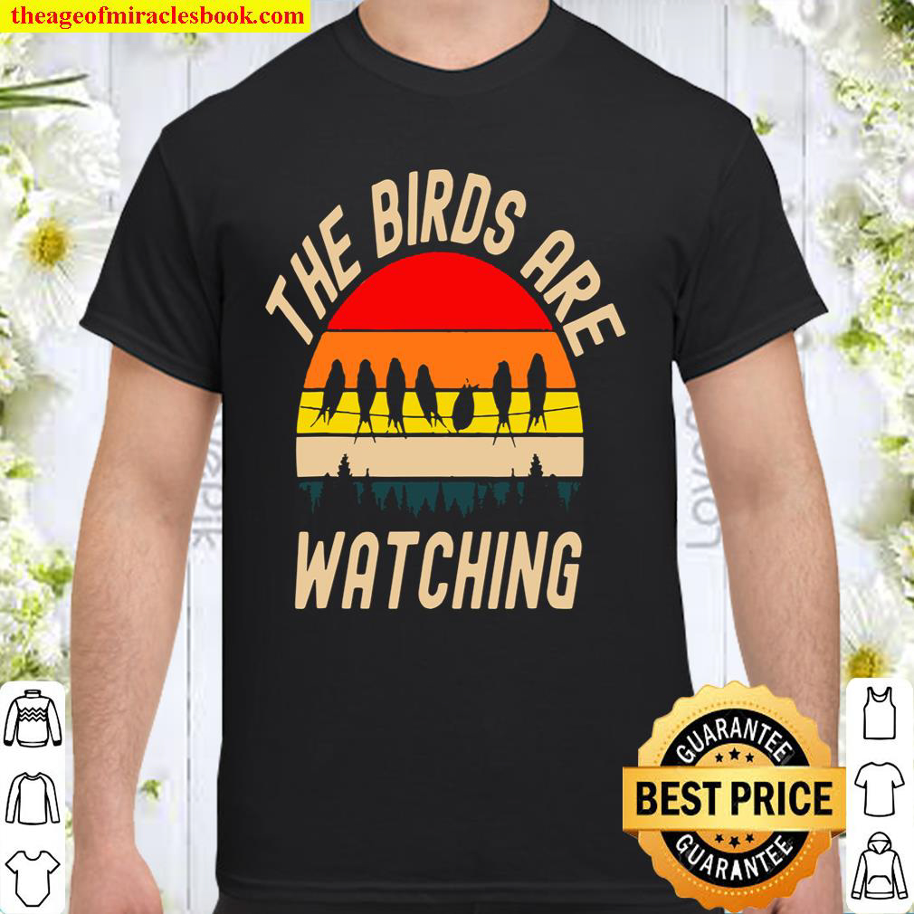 The Birds Are Watching Shirt