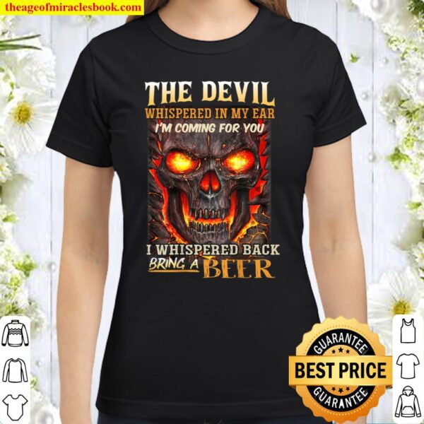 The Devil Whispered In My Ear I_m coming for you. Classic Women T-Shirt