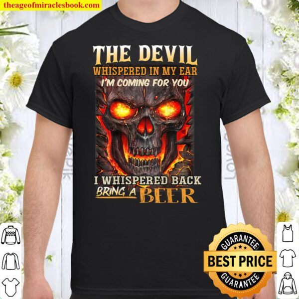 The Devil Whispered In My Ear I_m coming for you. Shirt