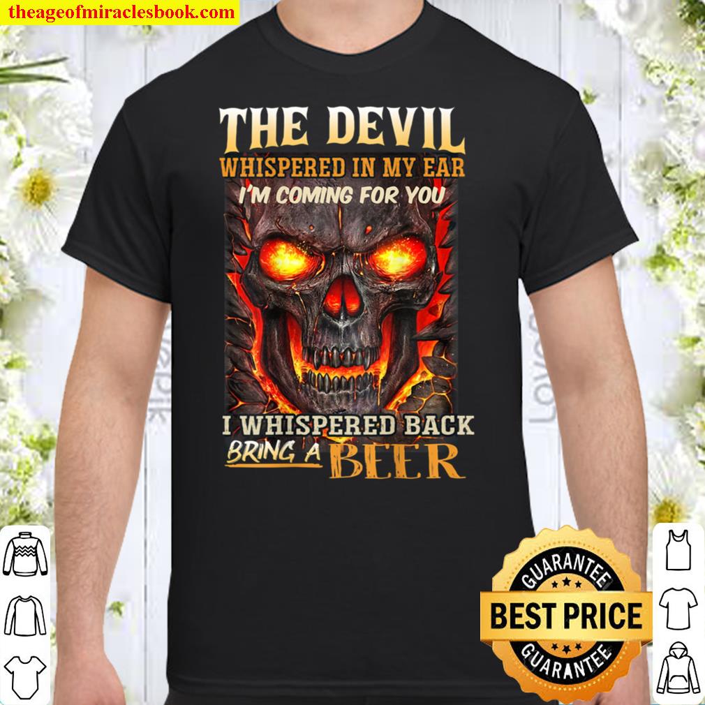 The Devil Whispered In My Ear I’m coming for you. T-Shirt