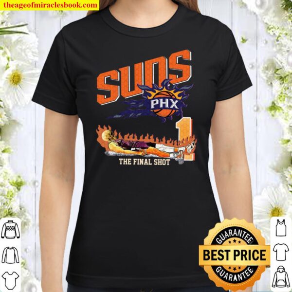 The Final Shot Phoenix Suns Shirt, Phoenix Suns NBA Baseball Fan Classic Women T-Shirt