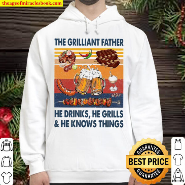 The Griliant Father He Drinks He Grills He Knows Things Hoodie