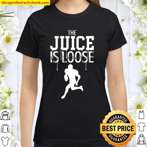 The Juice Is Loose – Football Running Back Classic Women T-Shirt