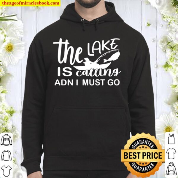 The Lake Is Calling And I Must Go Shirt, Lake Hoodie