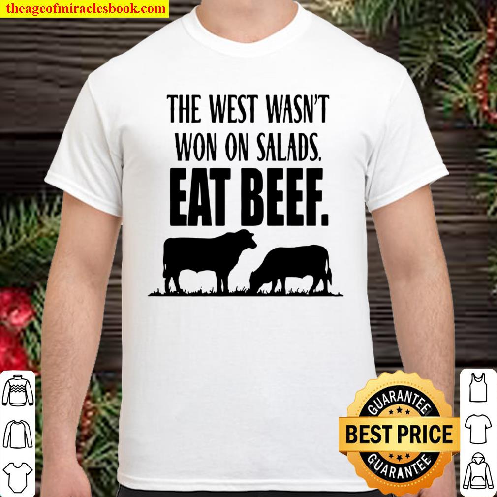 The West Wasn’t Won On Salads Eat Beef Shirt
