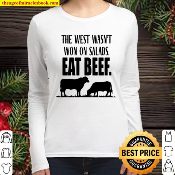 The West Wasn’t Won On Salads Eat Beef Women Long Sleeved
