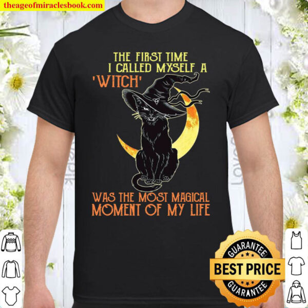 The first time i called myself a witch was the most magical moment of  Shirt